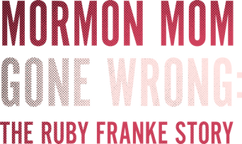 Mormon Mom Gone Wrong: The Ruby Franke Story logo