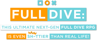 Full Dive: This Ultimate Next-Gen Full Dive RPG Is Even Shittier Than Real Life! logo