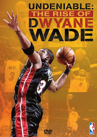 Undeniable: The Rise of Dwyane Wade poster