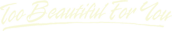 Too Beautiful for You logo