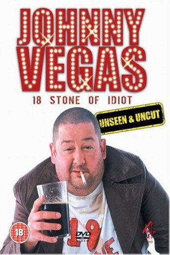Johnny Vegas: 18 Stone of Idiot - Unseen and Uncut (2005)