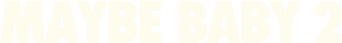 Maybe Baby 2 logo