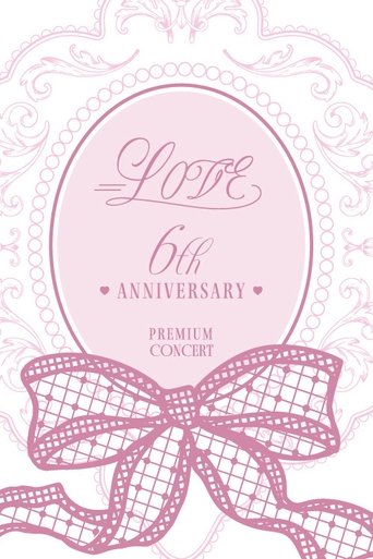 =LOVE 6th ANNIVERSARY PREMIUM CONCERT