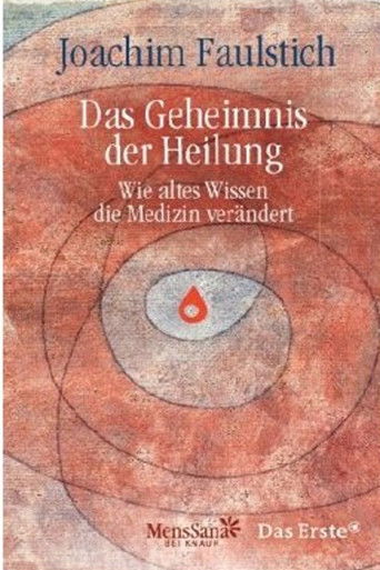 Das Geheimnis der Heilung - Wie altes Wissen die Medizin verändert poster