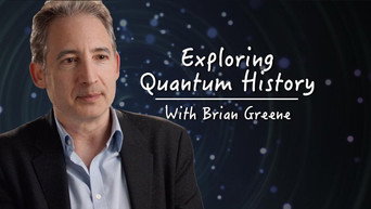 Exploring Quantum History with Brian Greene (2015- )