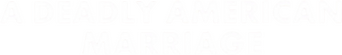 A Deadly American Marriage logo
