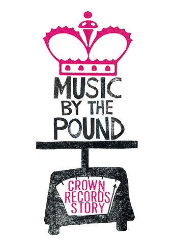 Music by the Pound: The Crown Records Story (2017)