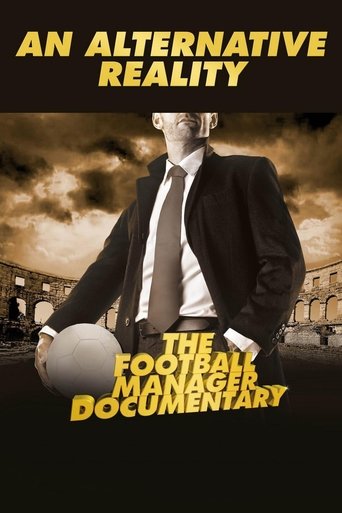 An Alternative Reality: The Football Manager Documentary (2014) An Alternative Reality: The Football Manager Documentary (2014)