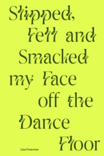 Slipped, Fell and Smacked My Face off The Dance Floor poster