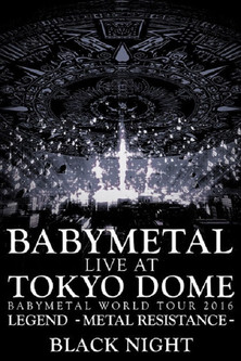 BABYMETAL Live at Tokyo Dome - WORLD TOUR 2016 - LEGEND - METAL RESISTANCE - Black Night (2016)