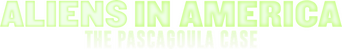 Aliens in America: The Pascagoula Case logo