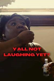 Y'all Not Laughing Yet? poster