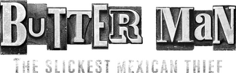 Butter Man: The Slickest Mexican Thief logo