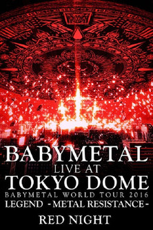 BABYMETAL Live at Tokyo Dome - WORLD TOUR 2016 - LEGEND - METAL RESISTANCE - Red Night (2016)