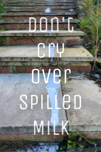 Don’t Cry Over Spilled Milk