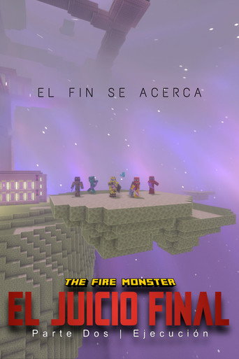 The Fire Monster: El Juicio Final - Parte Dos: Ejecución