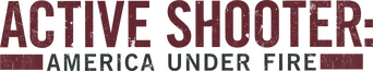 Active Shooter: America Under Fire logo