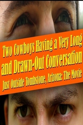 Two Cowboys Having a Very Long and Drawn-Out Conversation Just Outside Tombstone, Arizona: THE MOVIE poster