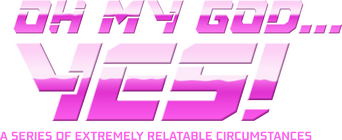 Oh My God... Yes! A Series of Extremely Relatable Circumstances logo