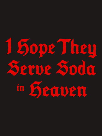 I Hope They Serve Soda in Heaven