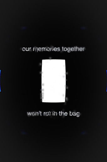 Our Memories Together Won't Rot in the Bag