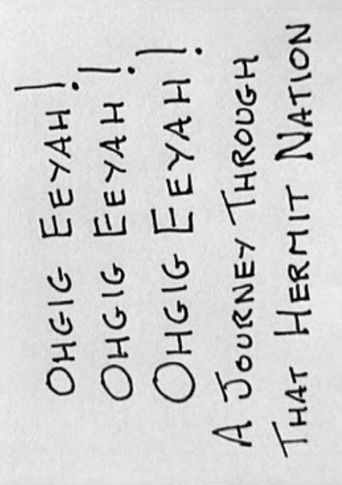 Ohgig Eeyah! Ohgig Eeyah! Ohgig Eeyah! A Journey Through That Hermit Nation poster