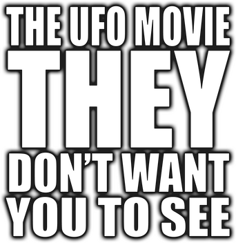 The UFO Movie THEY Don't Want You to See logo