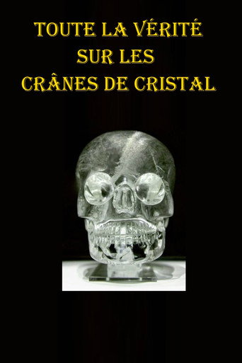 Toute la vérité Sur Les crânes de cristal poster