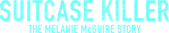 Suitcase Killer: The Melanie McGuire Story logo