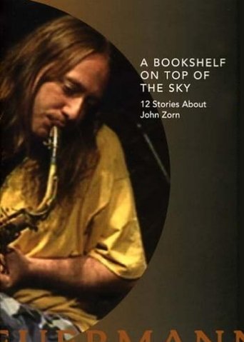 Poster för A Bookshelf on Top of the Sky: 12 Stories About John Zorn