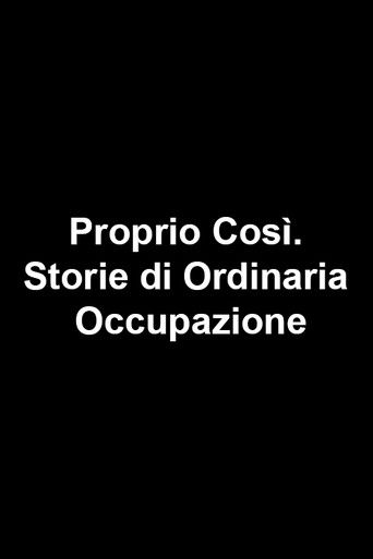 Proprio Così. Storie di Ordinaria Occupazione poster