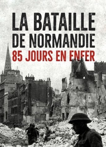 La Bataille de Normandie: 85 Jours en Enfer (2018)