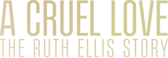 A Cruel Love: The Ruth Ellis Story logo
