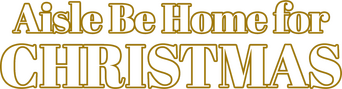 Aisle Be Home for Christmas logo