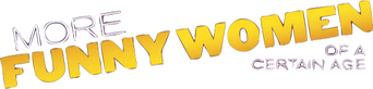More Funny Women of a Certain Age logo