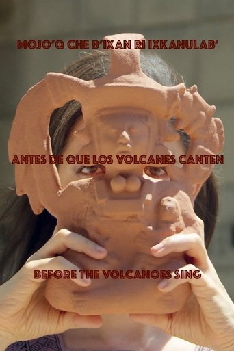 MOJO’Q CHE B’IXAN RI IXKANULAB’ / ANTES DE QUE LOS VOLCANES CANTEN / BEFORE THE VOLCANOES SING poster