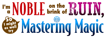 I'm a Noble on the Brink of Ruin, So I Might as Well Try Mastering Magic logo