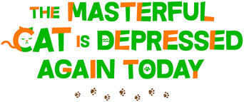 The Masterful Cat Is Depressed Again Today logo