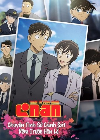 Thám Tử Lừng Danh Conan: Chuyện Tình Sở Cảnh Sát ~ Đêm Trước Hôn Lễ (2022) Thám Tử Lừng Danh Conan: Chuyện Tình Sở Cảnh Sát ~ Đêm Trước Hôn Lễ (2022)