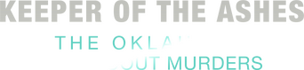 Keeper of the Ashes: The Oklahoma Girl Scout Murders logo