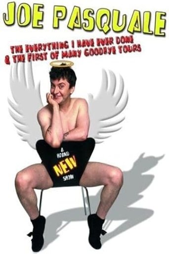 Joe Pasquale: The Everything I Have Ever Done & The First of Many Goodbye Tours (2004)