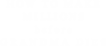 How to Make Millions Before Grandma Dies logo