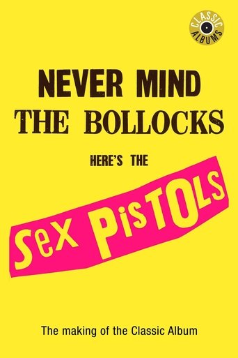 Classic Albums: Sex Pistols - Never Mind The Bollocks, Here's The Sex Pistols (2002) Classic Albums: Sex Pistols - Never Mind The Bollocks, Here's The Sex Pistols (2002)