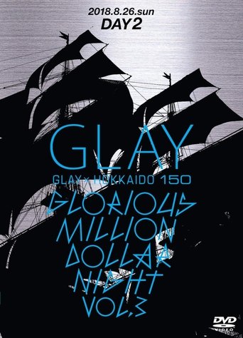 GLAY × HOKKAIDO 150 GLORIOUS MILLION DOLLAR NIGHT vol.3 DAY2 (2019)