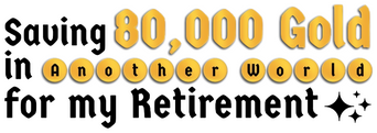 Saving 80,000 Gold in Another World for My Retirement logo