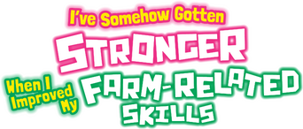 I've Somehow Gotten Stronger When I Improved My Farm-Related Skills. logo