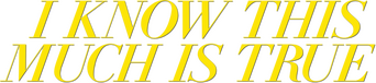 I Know This Much Is True logo