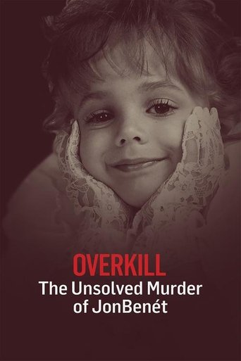 OverKill: The Unsolved Murder of JonBenet Ramsey (2016) OverKill: The Unsolved Murder of JonBenet Ramsey (2016)