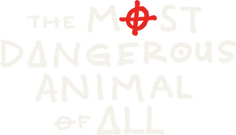 The Most Dangerous Animal of All logo