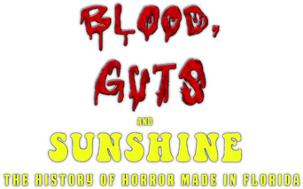 Blood, Guts and Sunshine: The History of Horror Made in Florida logo